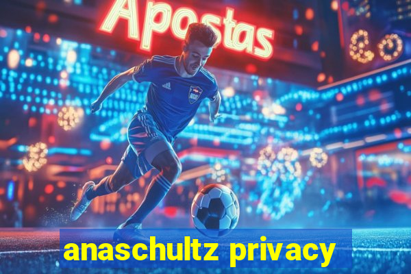 anaschultz privacy